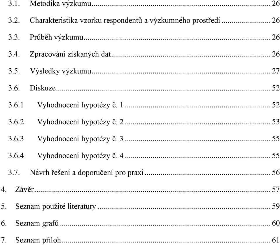 2... 53 3.6.3 Vyhodnocení hypotézy č. 3... 55 3.6.4 Vyhodnocení hypotézy č. 4... 55 3.7. Návrh řešení a doporučení pro praxi.