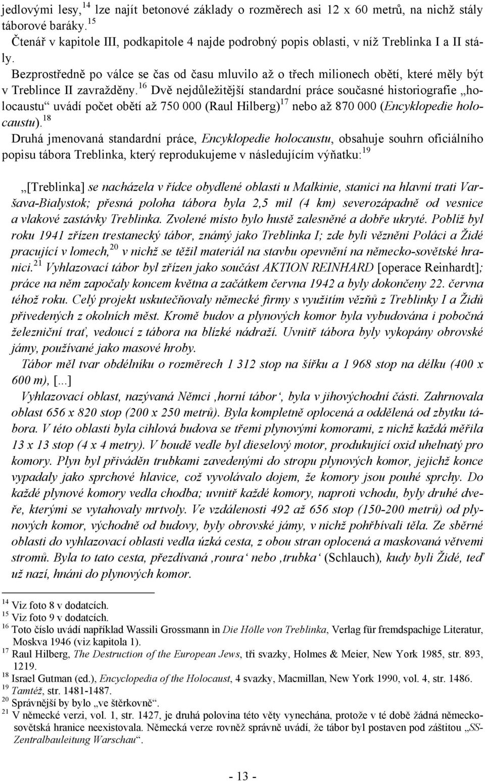 Bezprostředně po válce se čas od času mluvilo až o třech milionech obětí, které měly být v Treblince II zavražděny.