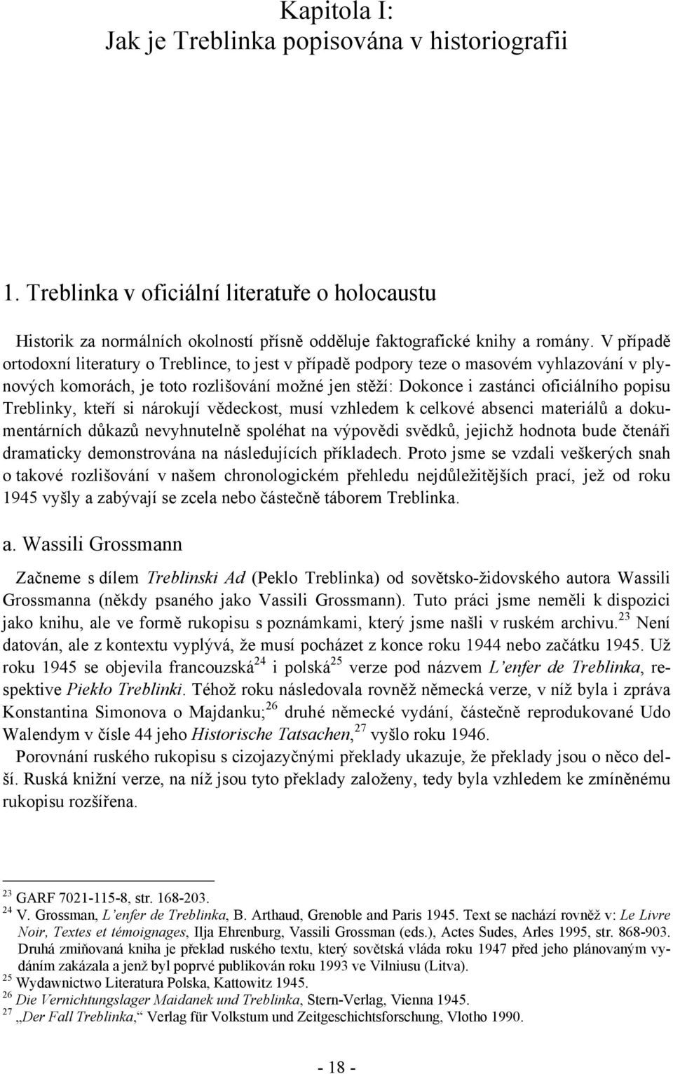 Treblinky, kteří si nárokují vědeckost, musí vzhledem k celkové absenci materiálů a dokumentárních důkazů nevyhnutelně spoléhat na výpovědi svědků, jejichž hodnota bude čtenáři dramaticky