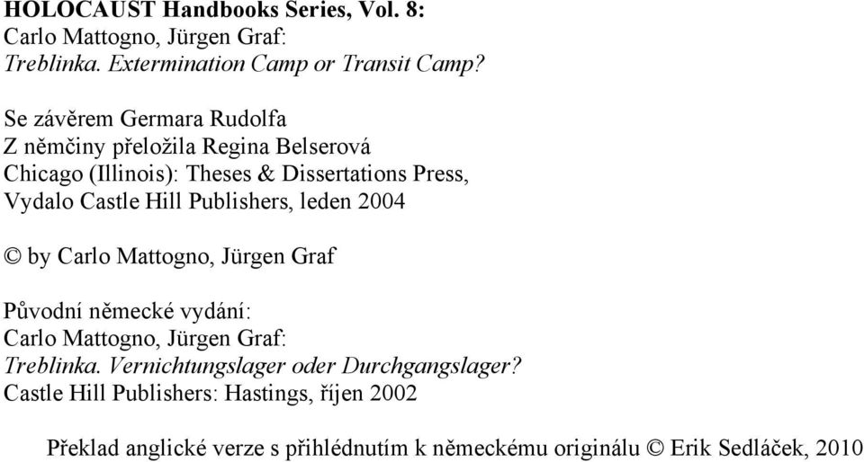 Hill Publishers, leden 2004 by Carlo Mattogno, Jürgen Graf Původní německé vydání: Carlo Mattogno, Jürgen Graf: Treblinka.