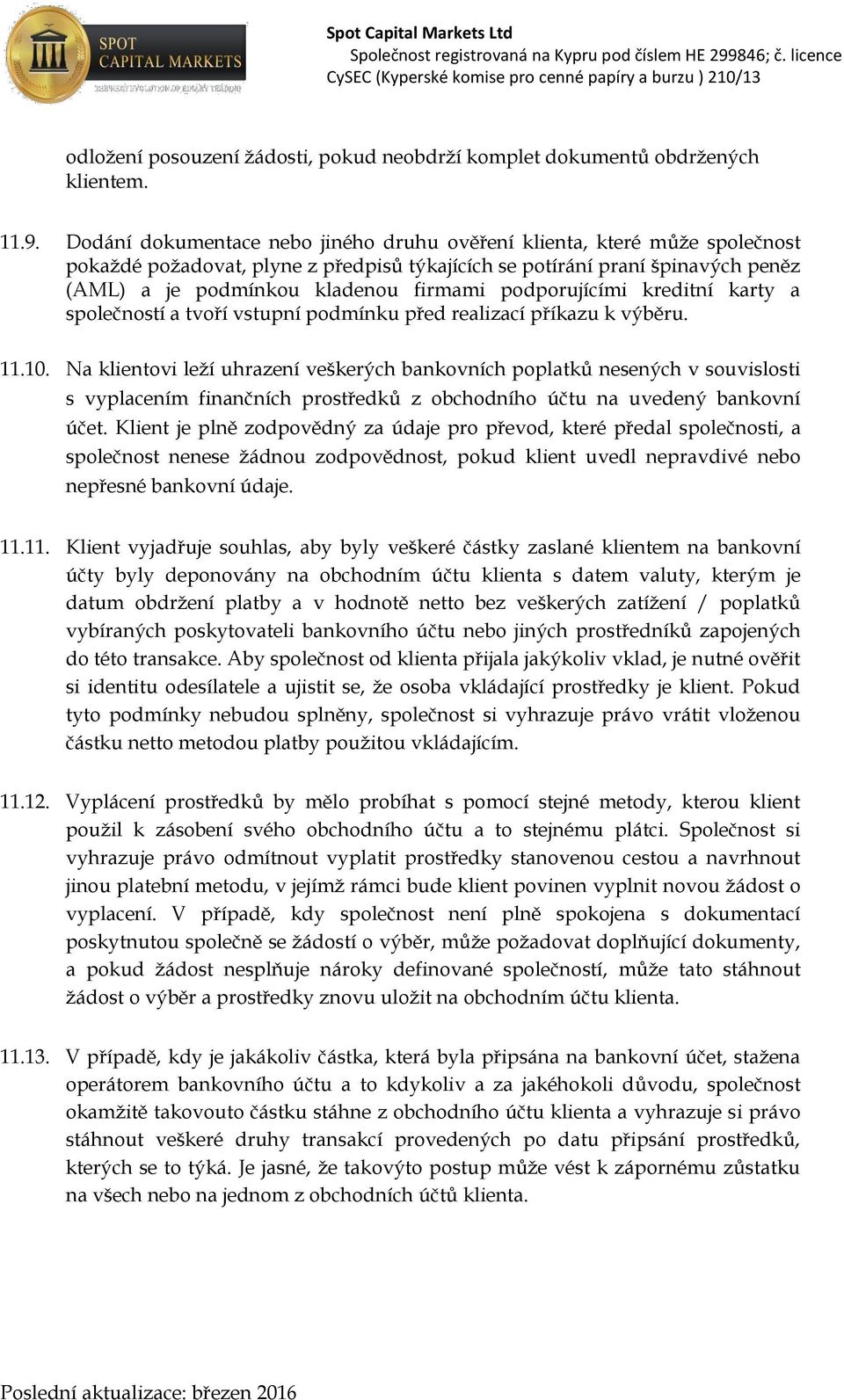 podporujícími kreditní karty a společností a tvoří vstupní podmínku před realizací příkazu k výběru. 11.10.