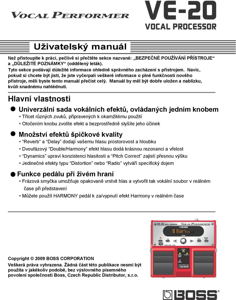 Navíc, pokud si chcete být jisti, že jste vyčerpali veškeré informace o plné funkčnosti nového přístroje, měli byste tento manuál přečíst celý.