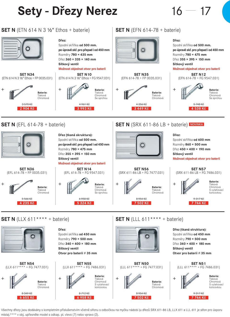 po úpravě skř. pro přepad i od 450 mm Rozměry 780 475 mm Dřez 355 395 150 mm Možnost objednat otvor pro baterii SET N12 (EFN 614-78 FG 9547.