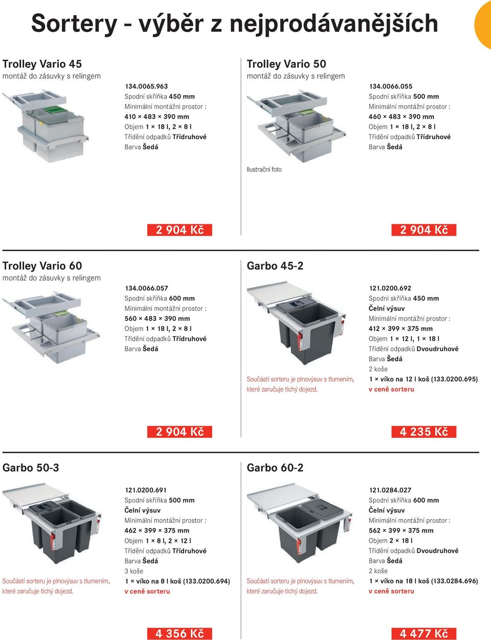 055 Spodní skříňka 500 mm Minimální montážní prostor : 460 483 390 mm Objem 1 18 l, 2 8 l Třídění odpadků Třídruhové Barva Šedá Ilustrační foto 2 904 Kč 2 904 Kč Trolley Vario 60 montáž do zásuvky s