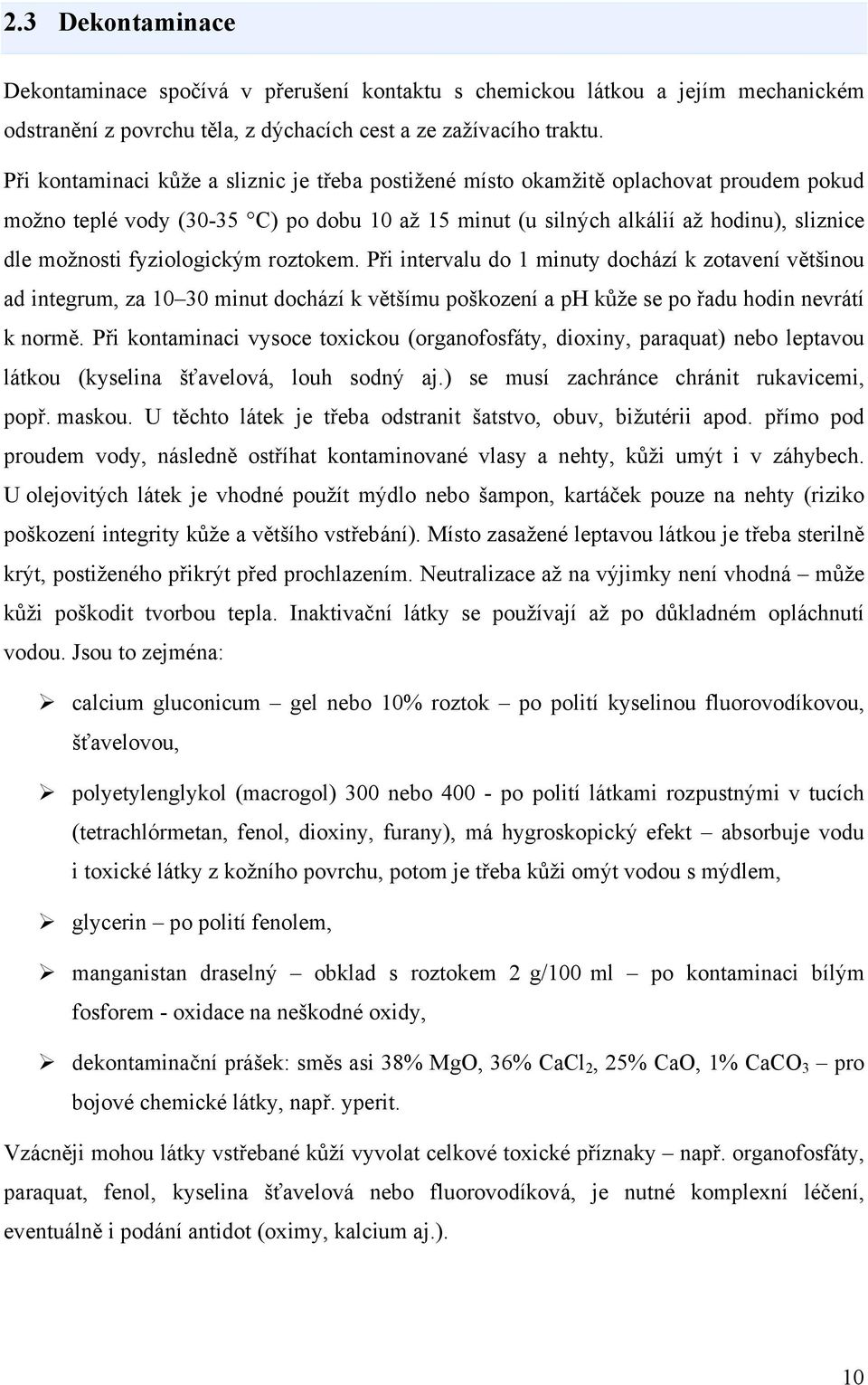 fyziologickým roztokem. Při intervalu do 1 minuty dochází k zotavení většinou ad integrum, za 10 30 minut dochází k většímu poškození a ph kůže se po řadu hodin nevrátí k normě.