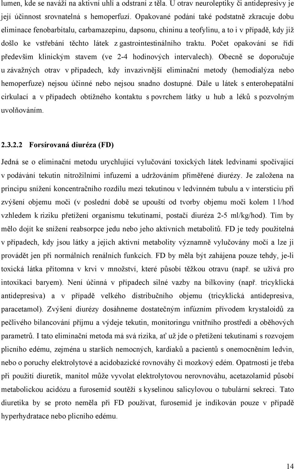 traktu. Počet opakování se řídí především klinickým stavem (ve 2-4 hodinových intervalech).