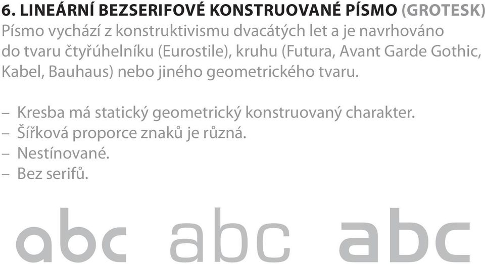 Garde Gothic, Kabel, Bauhaus) nebo jiného geometrického tvaru.