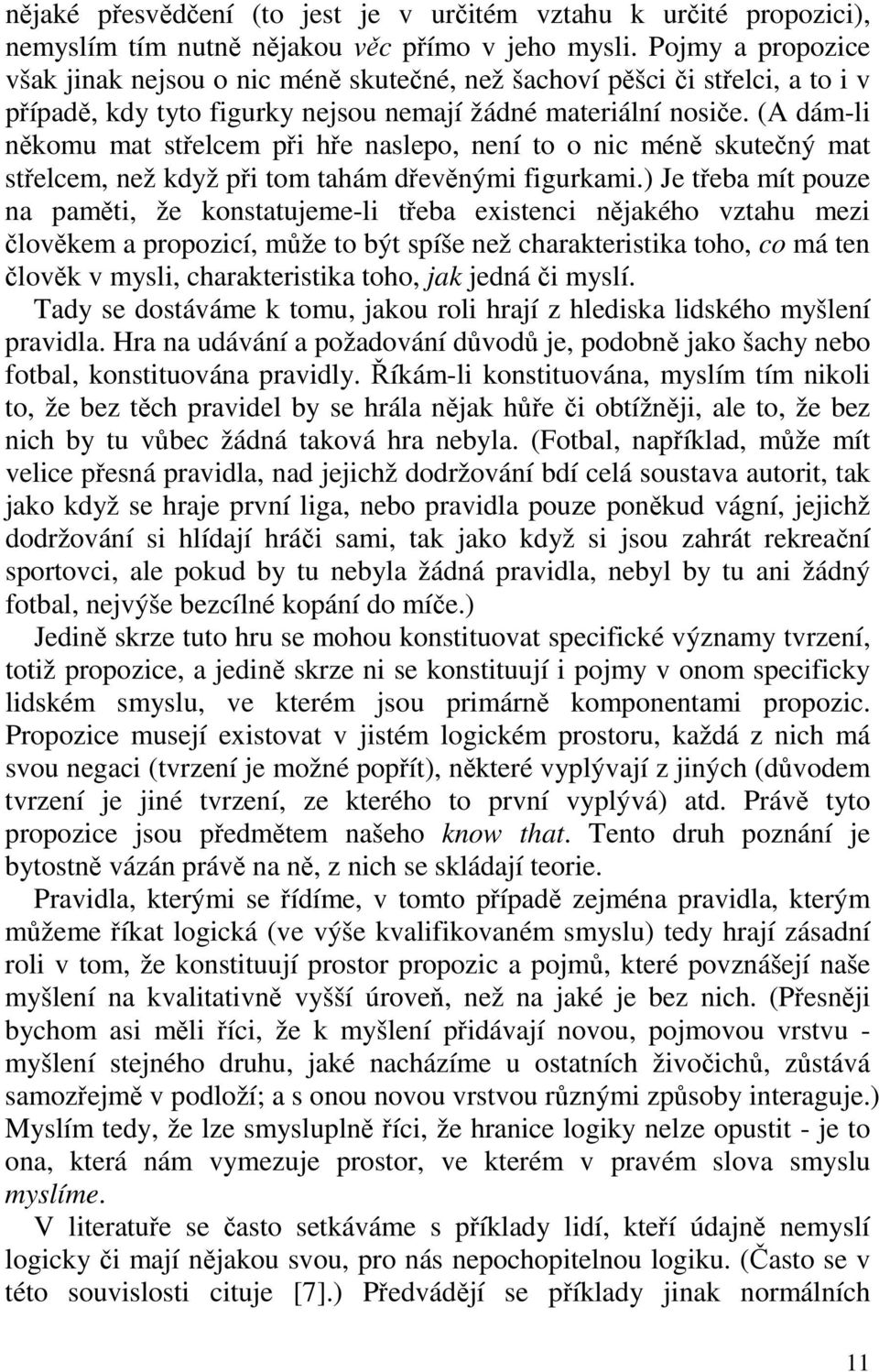 (A dám-li někomu mat střelcem při hře naslepo, není to o nic méně skutečný mat střelcem, než když při tom tahám dřevěnými figurkami.