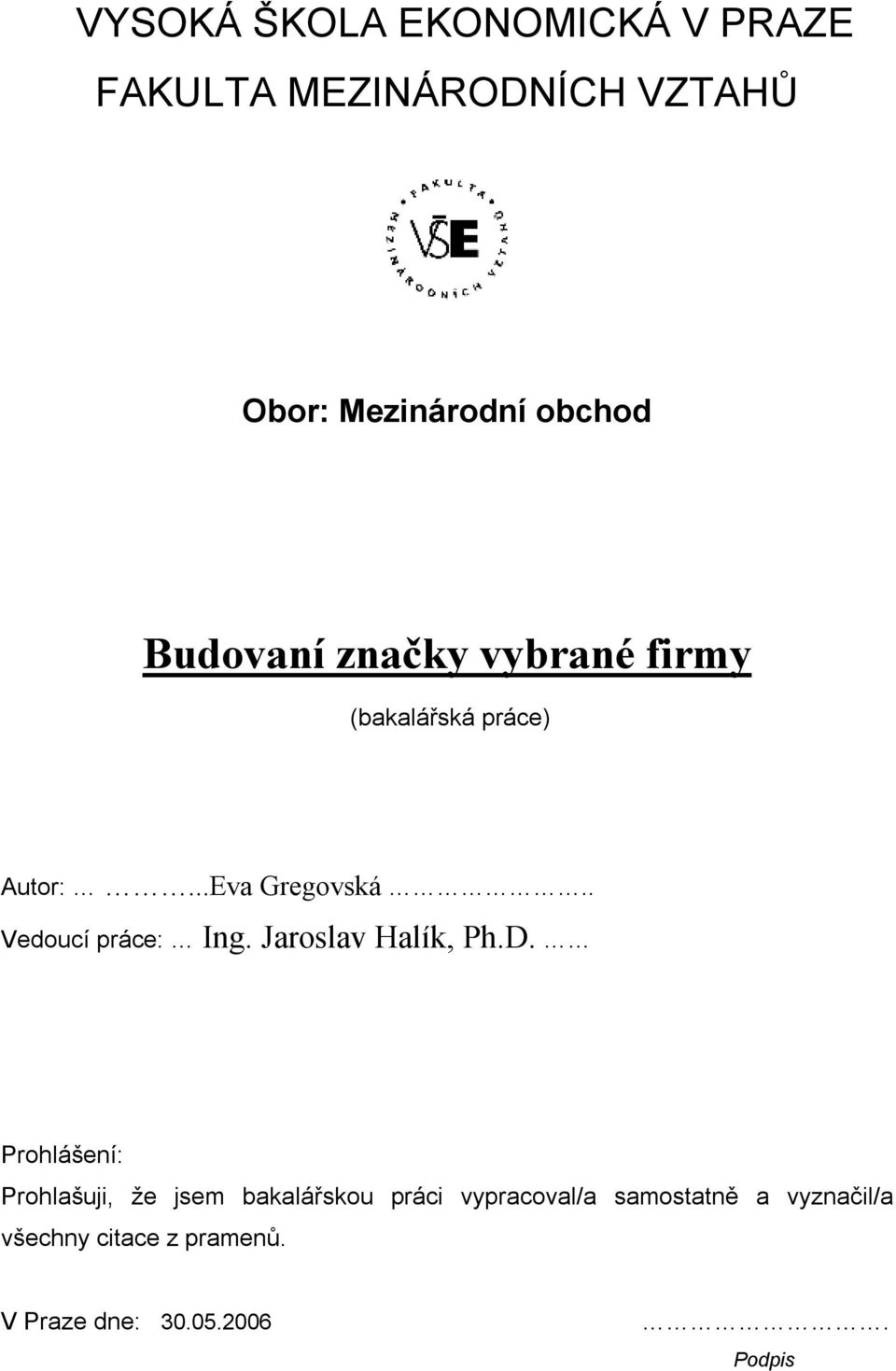 . Vedoucí práce: Ing. Jaroslav Halík, Ph.D.