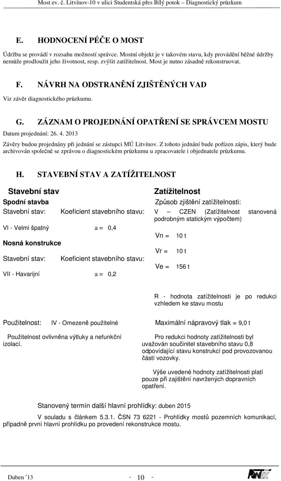 2013 Závěry budou projednány při jednání se zástupci MÚ Litvínov.