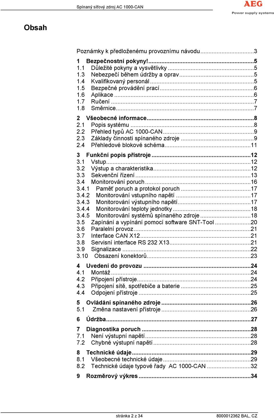 ..11 3 Funkční popis přístroje...12 3.1 Vstup...12 3.2 Výstup a charakteristika...12 3.3 Sekvenční řízení...13 3.4 Monitorování poruch...16 3.4.1 Paměť poruch a protokol poruch...17 3.4.2 Monitorování vstupního napětí.