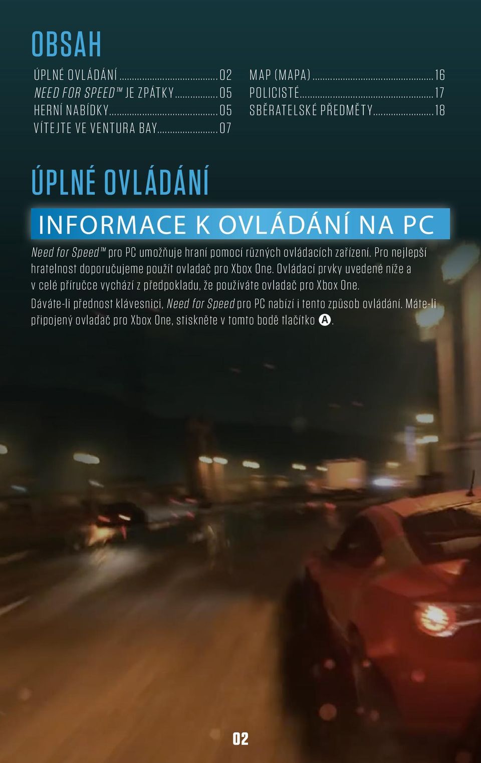 Pro nejlepší hratelnost doporučujeme použít ovladač pro Xbox One.