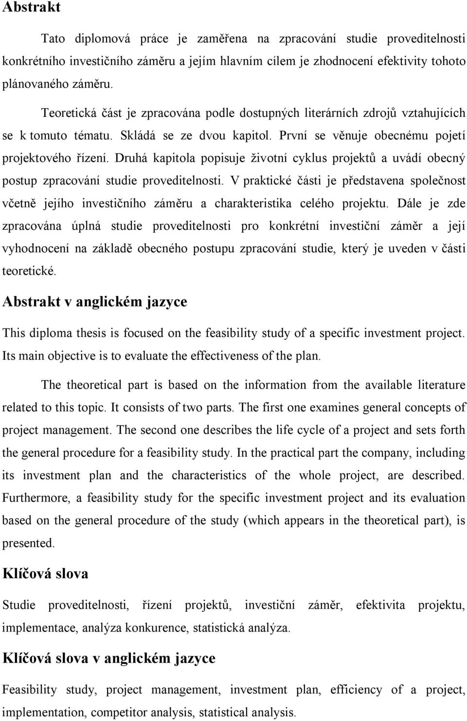 Druhá kapitola popisuje životní cyklus projektů a uvádí obecný postup zpracování studie proveditelnosti.