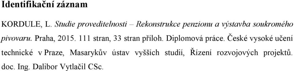 pivovaru. Praha, 2015. 111 stran, 33 stran příloh. Diplomová práce.