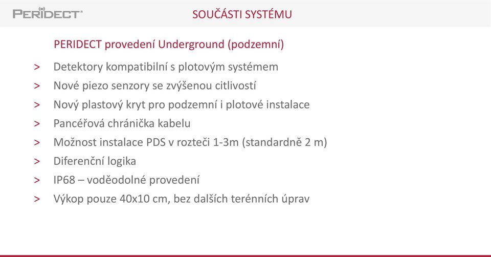 instalace > Pancéřová chránička kabelu > Možnost instalace PDS v rozteči 1-3m (standardně 2 m) >