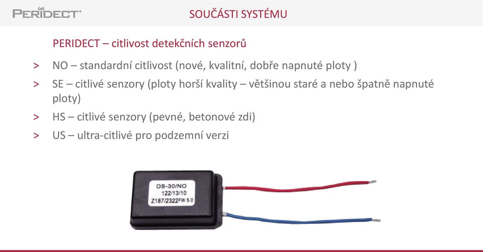 kvality většinou staré a nebo špatně napnuté ploty) > HS citlivé