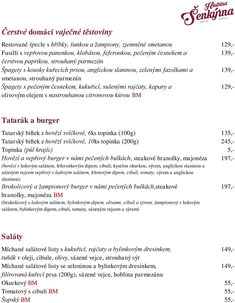 nastrouhanou citronovou kůrou BM 129,- 139,- 139,- 129,- Tatarák a burger Tatarský biftek z hovězí svíčkové, 6ks topinka (100g) Tatarský biftek z hovězí svíčkové, 10ks topinka (200g) Topinka (půl