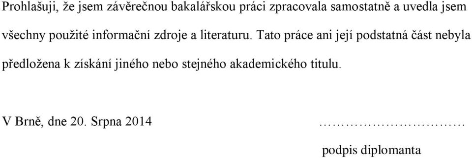 Tato práce ani její podstatná část nebyla předložena k získání jiného