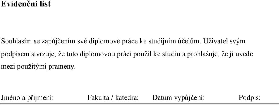 Uživatel svým podpisem stvrzuje, že tuto diplomovou práci použil