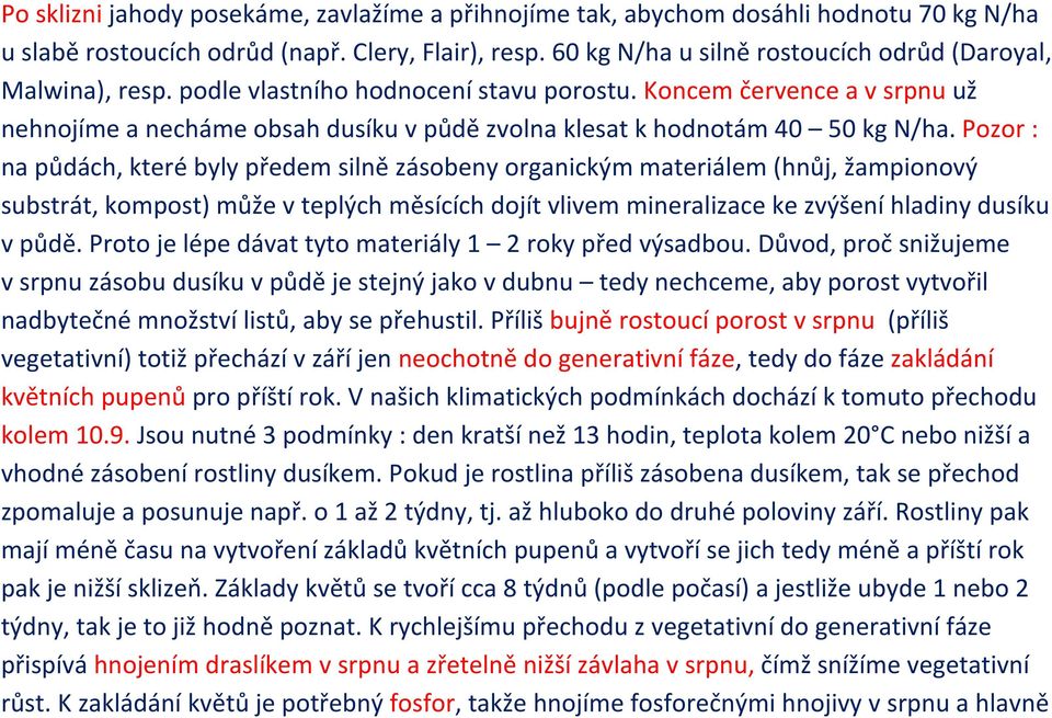 Koncem července a v srpnu už nehnojíme a necháme obsah dusíku v půdě zvolna klesat k hodnotám 40 50 kg N/ha.