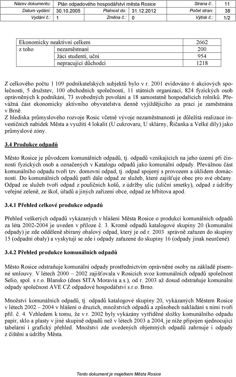 2001 evidováno 6 akciových společností, 5 družstev, 100 obchodních společností, 11 státních organizací, 824 fyzických osob oprávněných k podnikání, 73 svobodných povolání a 18 samostatně