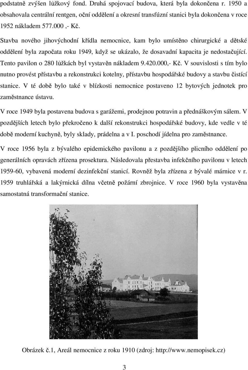 Tento pavilon o 280 lůžkách byl vystavěn nákladem 9.420.000,- Kč. V souvislosti s tím bylo nutno provést přístavbu a rekonstrukci kotelny, přístavbu hospodářské budovy a stavbu čistící stanice.