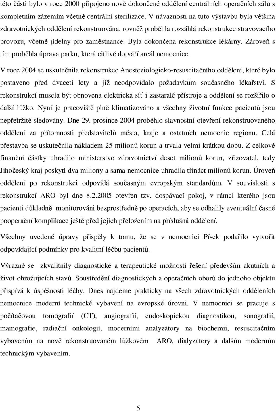 Byla dokončena rekonstrukce lékárny. Zároveň s tím proběhla úprava parku, která citlivě dotváří areál nemocnice.