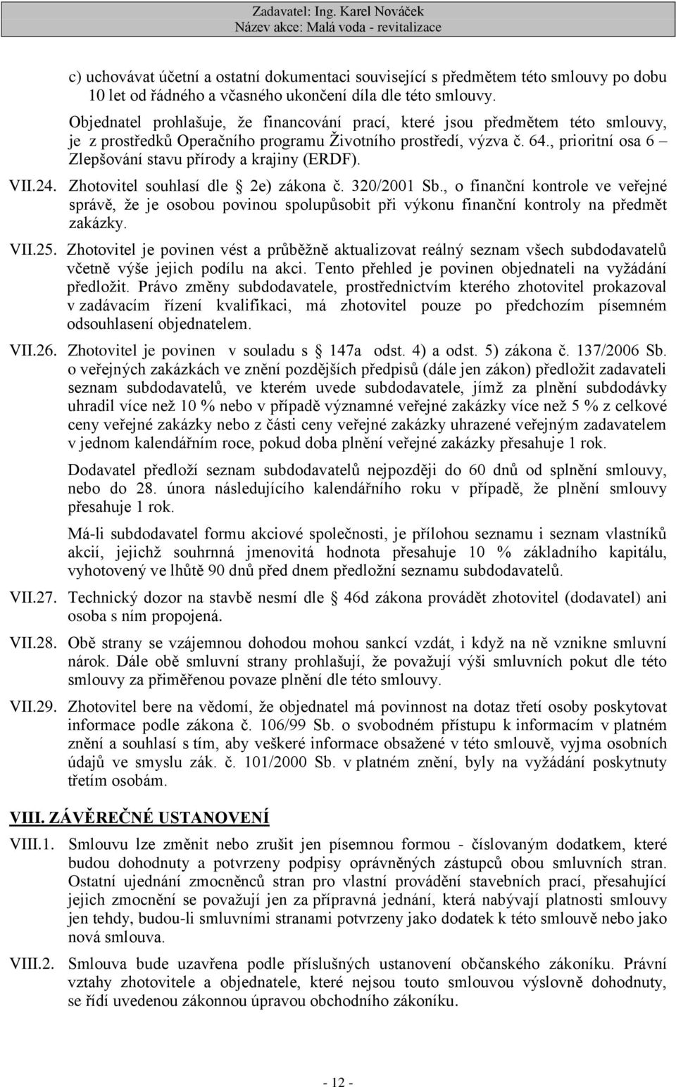 , prioritní osa 6 Zlepšování stavu přírody a krajiny (ERDF). VII.24. Zhotovitel souhlasí dle 2e) zákona č. 320/2001 Sb.