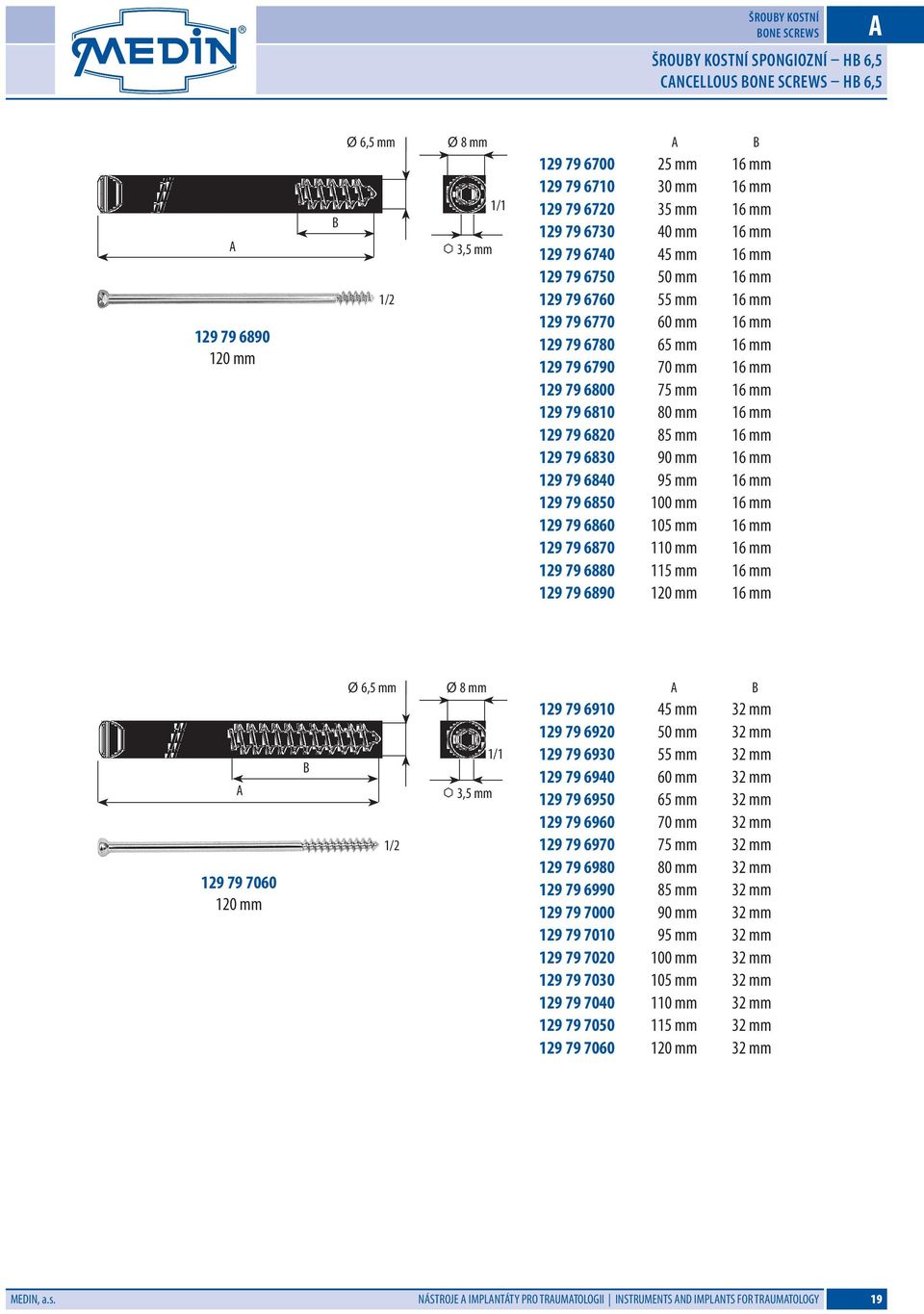 6810 80 mm 16 mm 129 79 6820 85 mm 16 mm 129 79 6830 90 mm 16 mm 129 79 6840 95 mm 16 mm 129 79 6850 100 mm 16 mm 129 79 6860 105 mm 16 mm 129 79 6870 110 mm 16 mm 129 79 6880 115 mm 16 mm 129 79