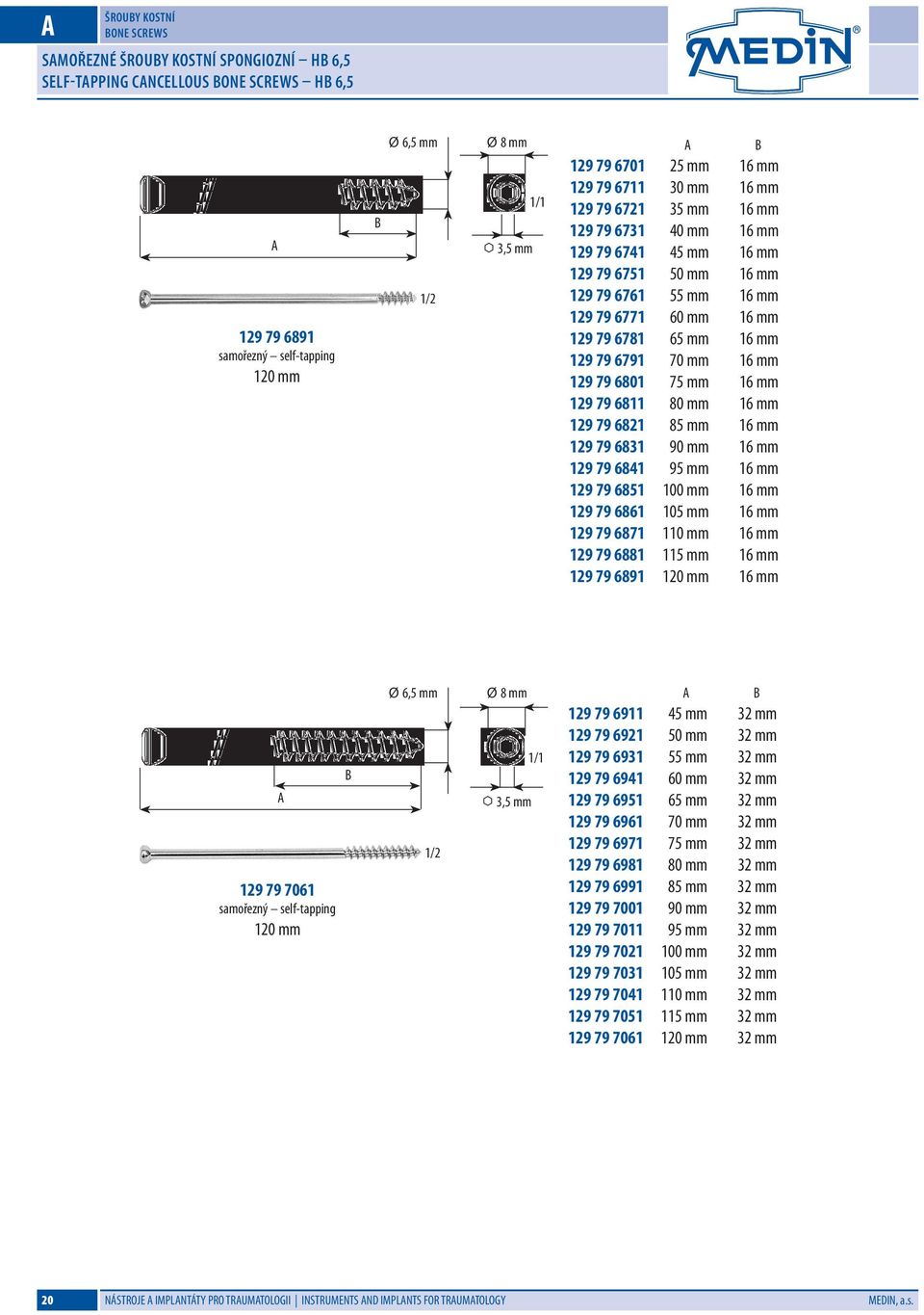 70 mm 16 mm 129 79 6801 75 mm 16 mm 129 79 6811 80 mm 16 mm 129 79 6821 85 mm 16 mm 129 79 6831 90 mm 16 mm 129 79 6841 95 mm 16 mm 129 79 6851 100 mm 16 mm 129 79 6861 105 mm 16 mm 129 79 6871 110