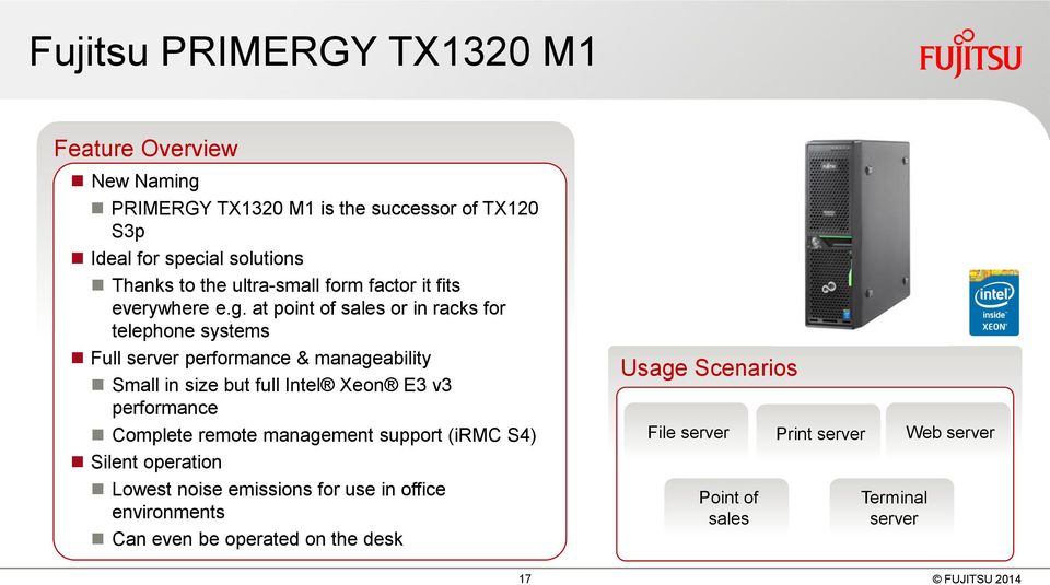 at point of sales or in racks for telephone systems Full server performance & manageability Small in size but full Intel Xeon E3 v3 performance