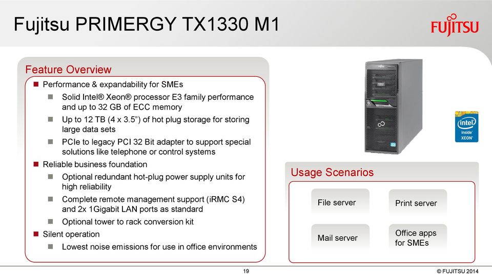 foundation Optional redundant hot-plug power supply units for high reliability Complete remote management support (irmc S4) and 2x 1Gigabit LAN ports as standard Optional tower