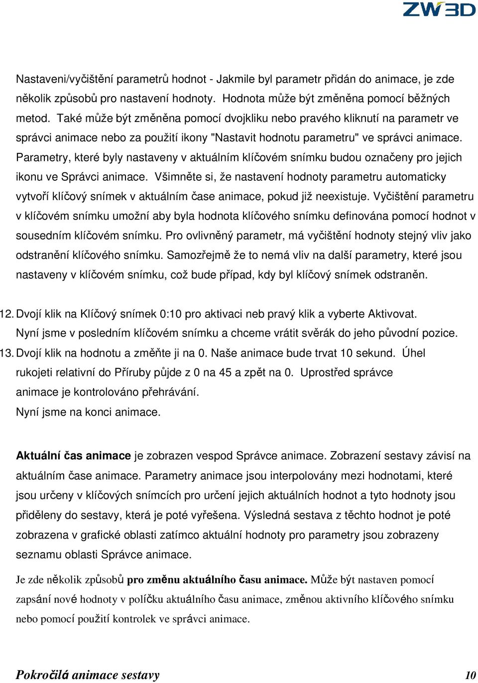 Parametry, které byly nastaveny v aktuálním klíčovém snímku budou označeny pro jejich ikonu ve Správci animace.