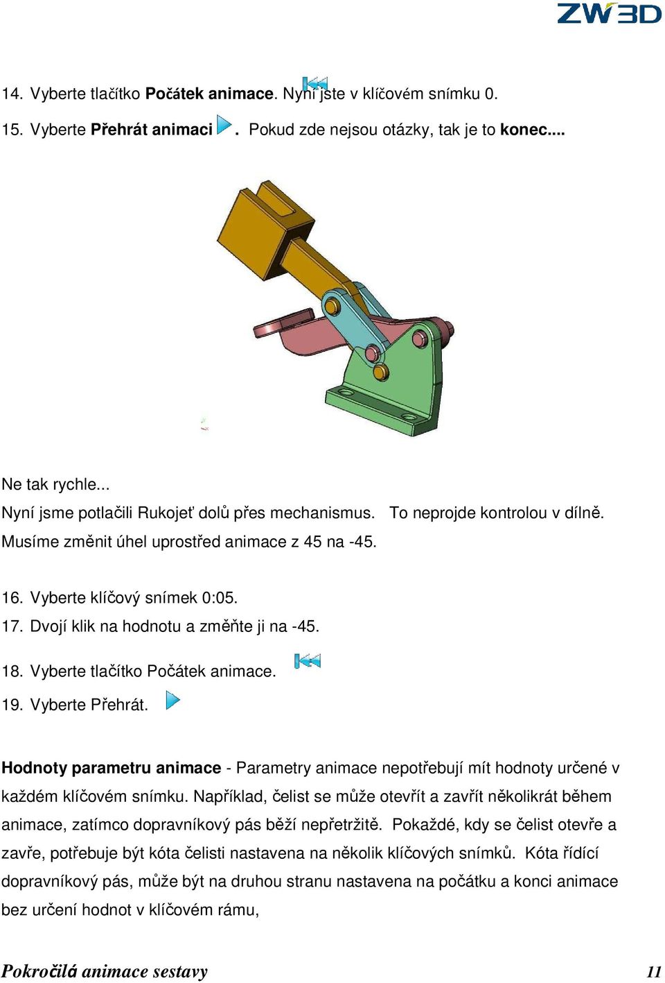 Dvojí klik na hodnotu a změňte ji na -45. 18. Vyberte tlačítko Počátek animace. 19. Vyberte Přehrát.