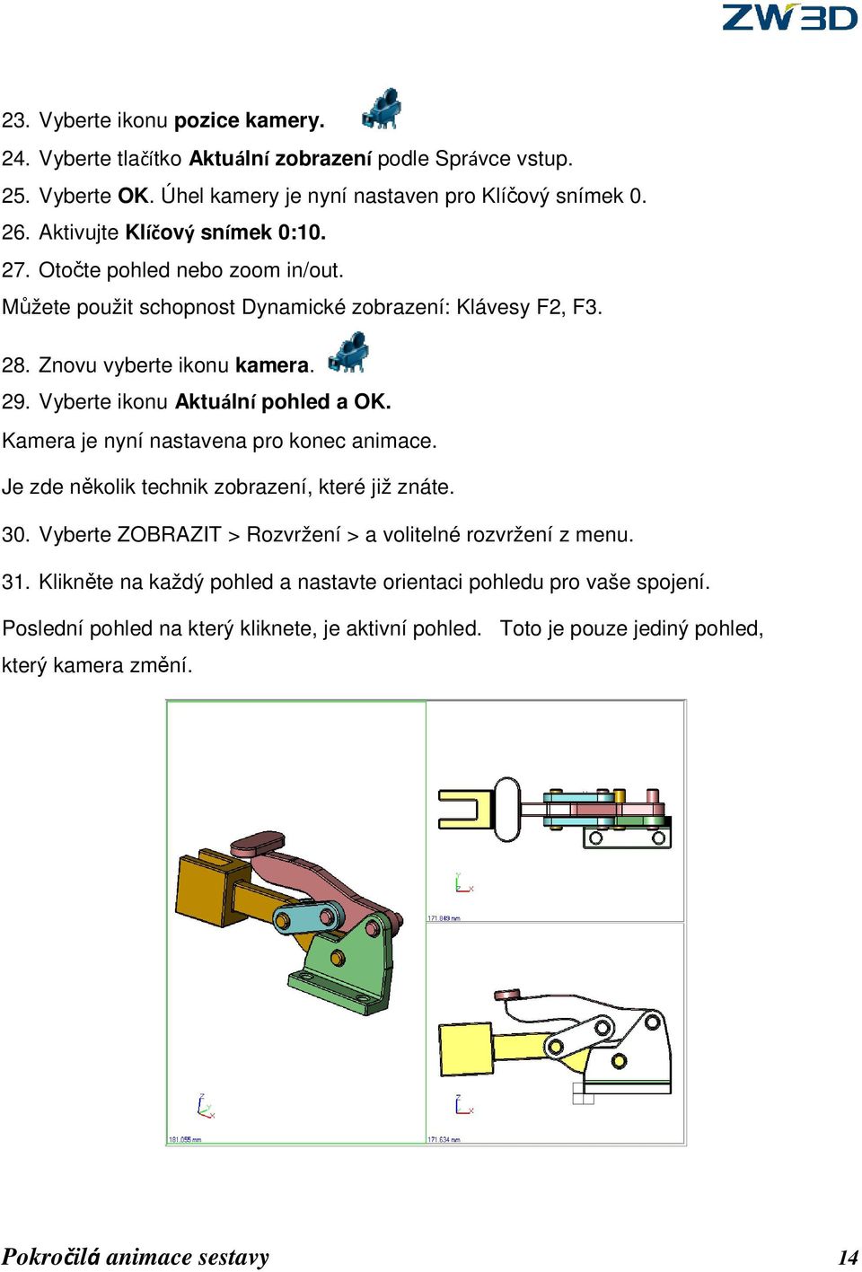 Vyberte ikonu Aktuální pohled a OK. Kamera je nyní nastavena pro konec animace. Je zde několik technik zobrazení, které již znáte. 30.