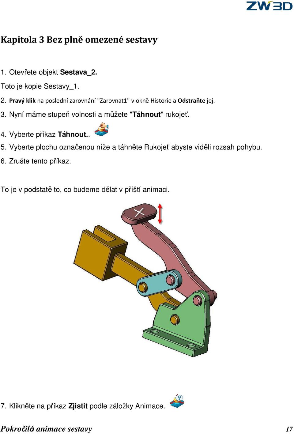 Nyní máme stupeň volnosti a můžete "Táhnout" rukojeť. 4. Vyberte příkaz Táhnout.. 5.