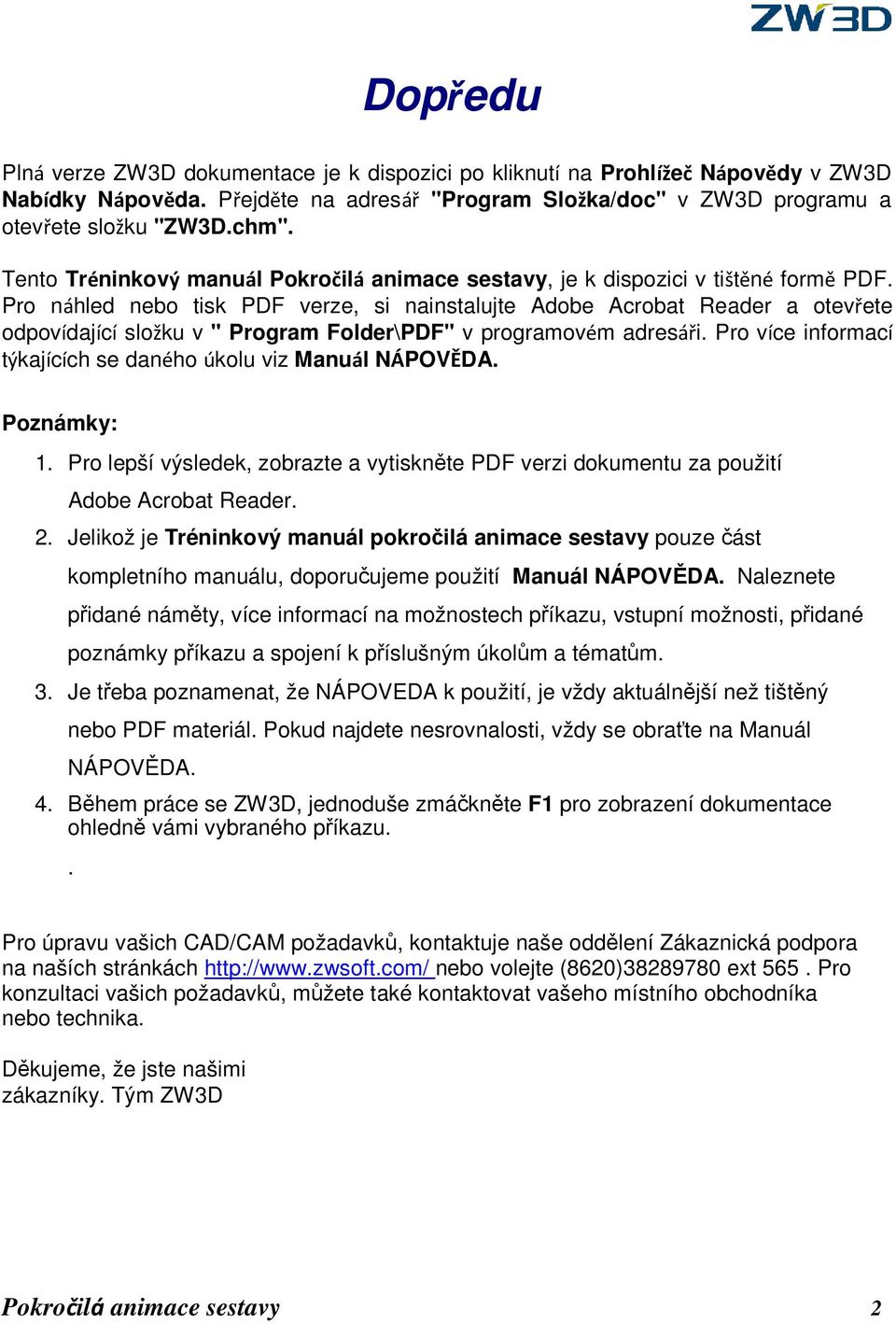 Pro náhled nebo tisk PDF verze, si nainstalujte Adobe Acrobat Reader a otevřete odpovídající složku v " Program Folder\PDF" v programovém adresáři.