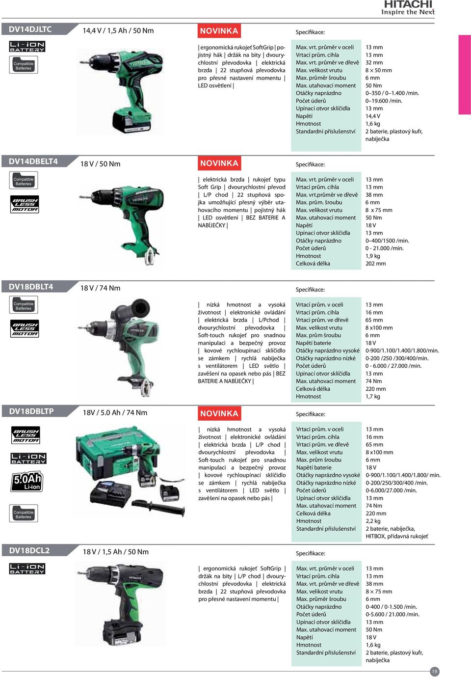 14,4 V 1,6 kg 2 baterie, plastový kufr, nabíječka DV14DBELT4 / 50 Nm elektrická brzda rukojeť typu Soft Grip dvourychlostní převod L/P chod 22 stupňová spojka umožňující přesný výběr utahovacího