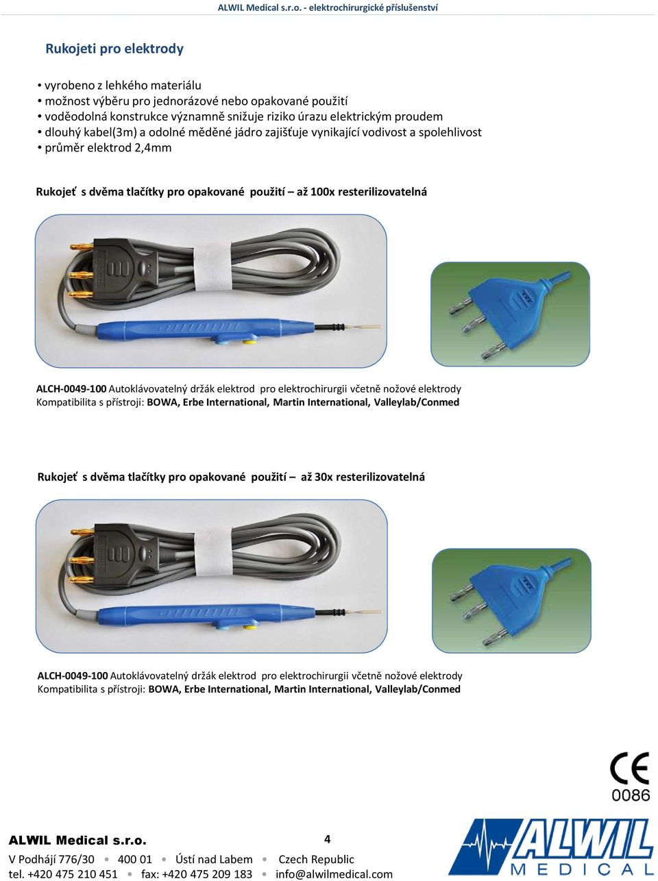 ALCH-0049-100 Autoklávovatelný držák elektrod pro elektrochirurgii včetně nožové elektrody Kompatibilita s přístroji: BOWA, Erbe International, Martin International, Valleylab/Conmed Rukojeť s dvěma