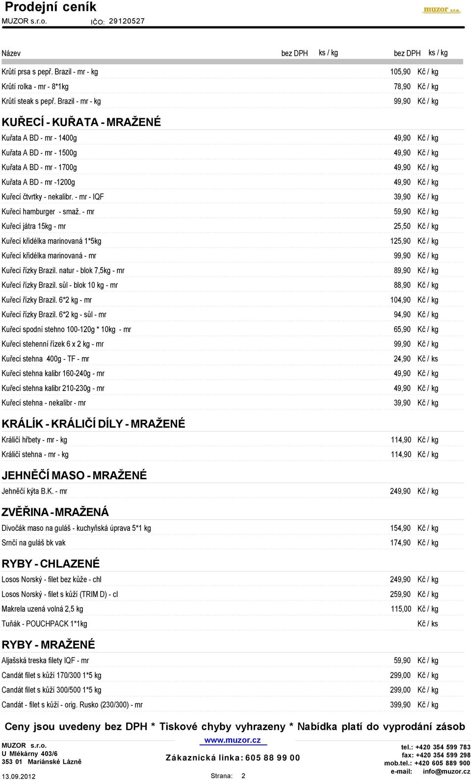 Kuřecí čtvrtky - nekalibr. - mr - IQF 39,90 Kč / kg Kuřecí hamburger - smaž.