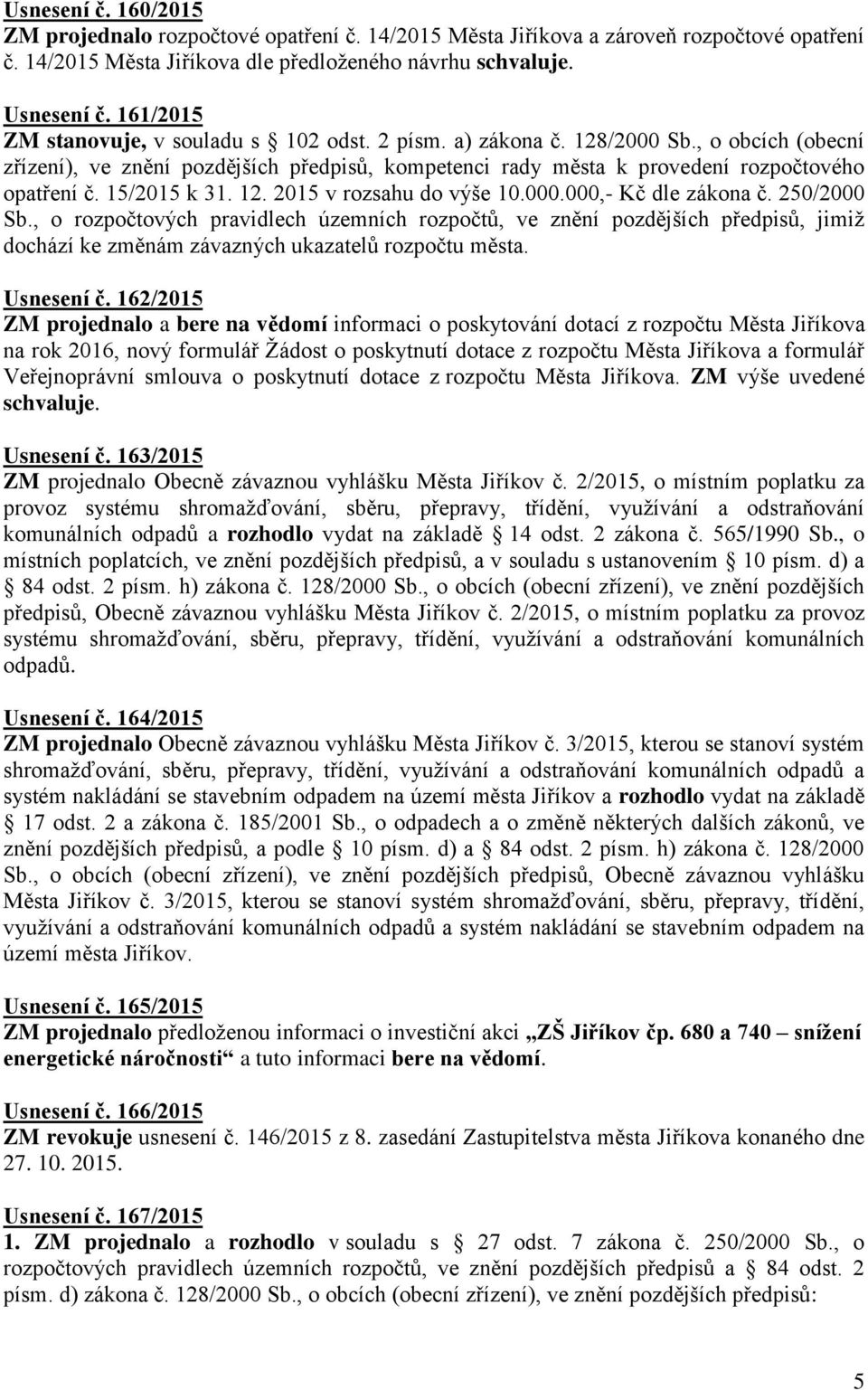 15/2015 k 31. 12. 2015 v rozsahu do výše 10.000.000,- Kč dle zákona č. 250/2000 Sb.