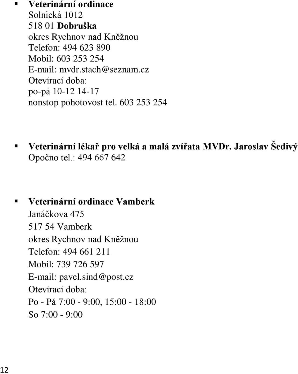 603 253 254 Veterinární lékař pro velká a malá zvířata MVDr. Jaroslav Šedivý Opočno tel.