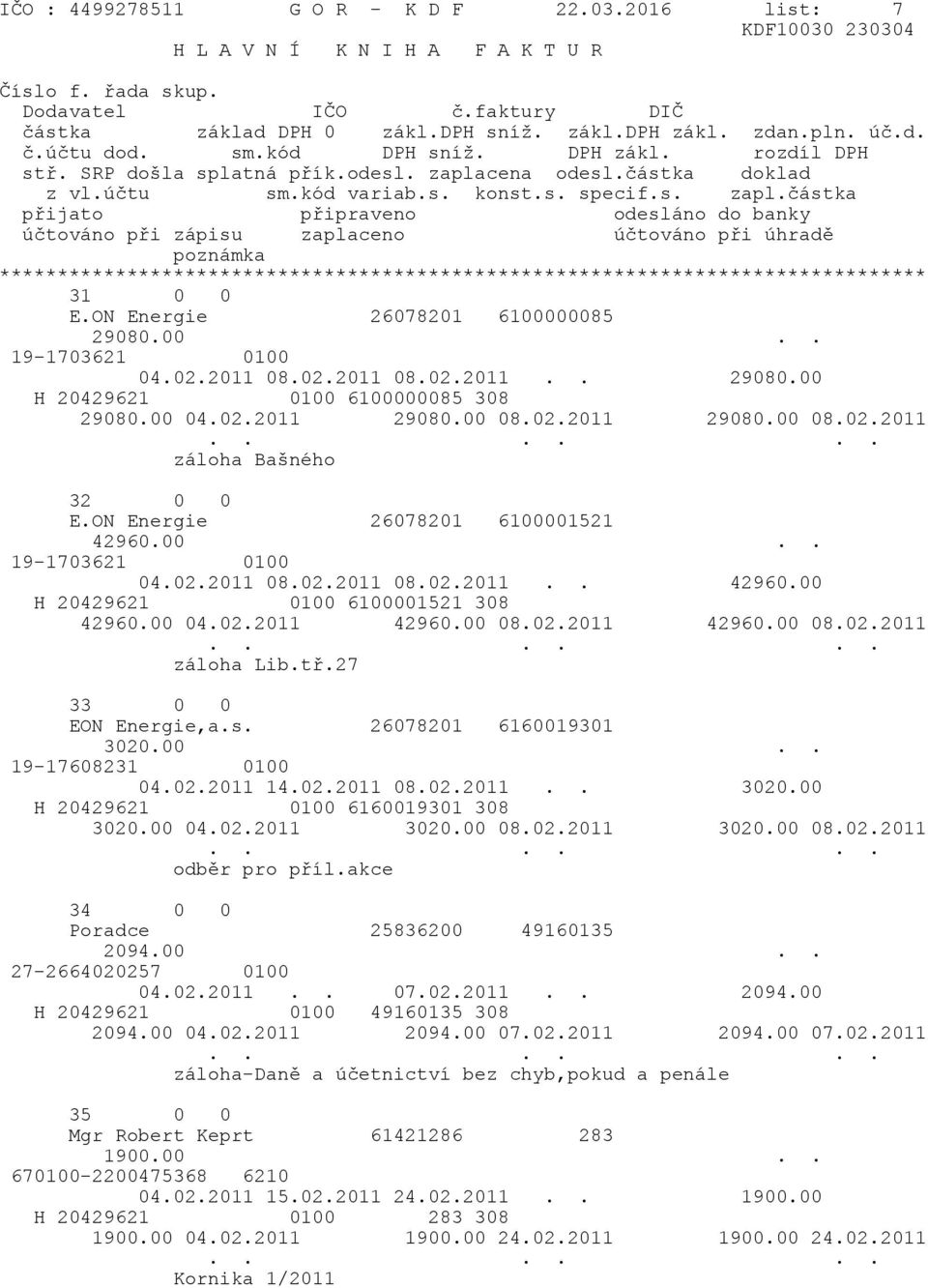 00 04.02.2011 42960.00 08.02.2011 42960.00 08.02.2011 záloha Lib.tř.27 33 0 0 EON Energie,a.s. 26078201 6160019301 3020.00.. 19-17608231 0100 04.02.2011 14.02.2011 08.02.2011.. 3020.00 H 20429621 0100 6160019301 308 3020.