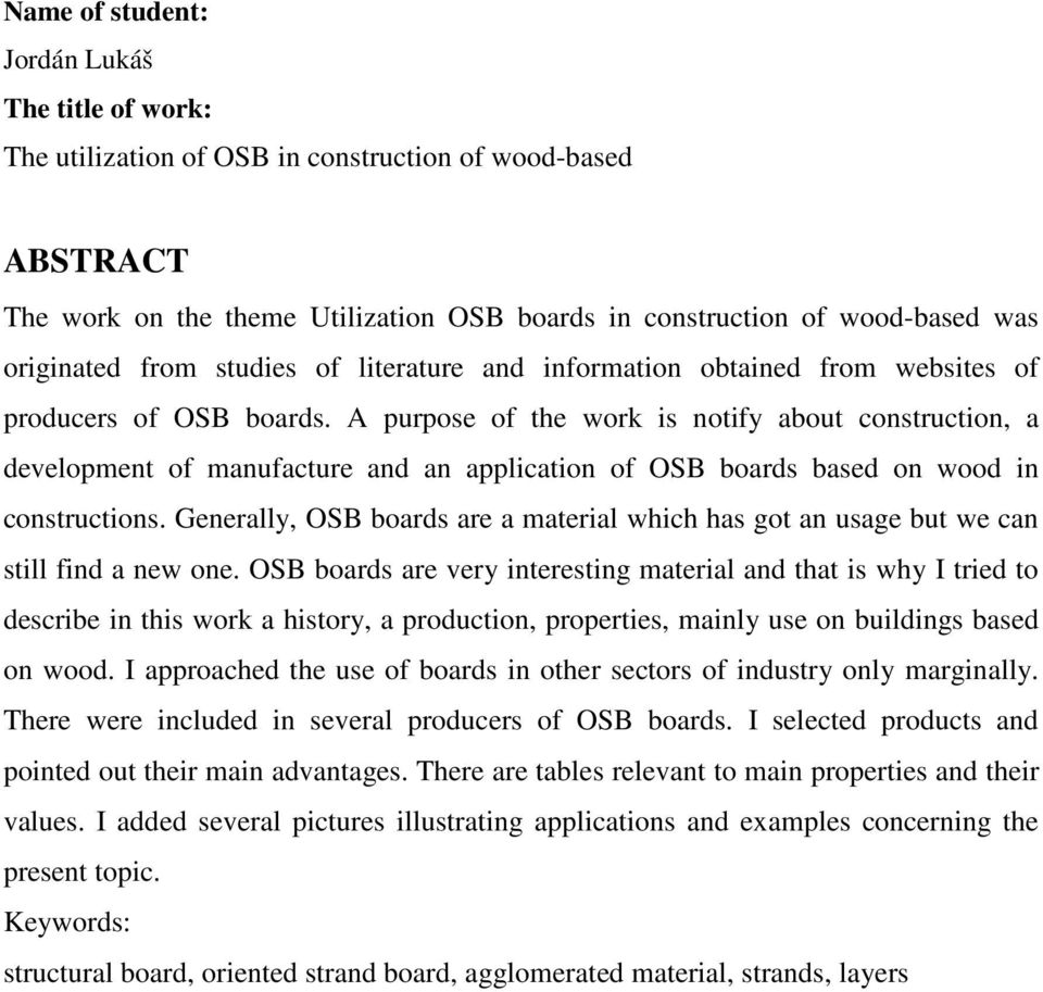 A purpose of the work is notify about construction, a development of manufacture and an application of OSB boards based on wood in constructions.