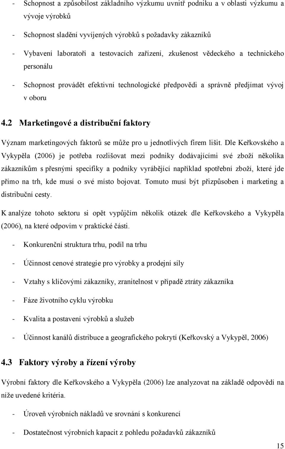 2 Marketingové a distribuční faktory Význam marketingových faktorů se může pro u jednotlivých firem lišit.