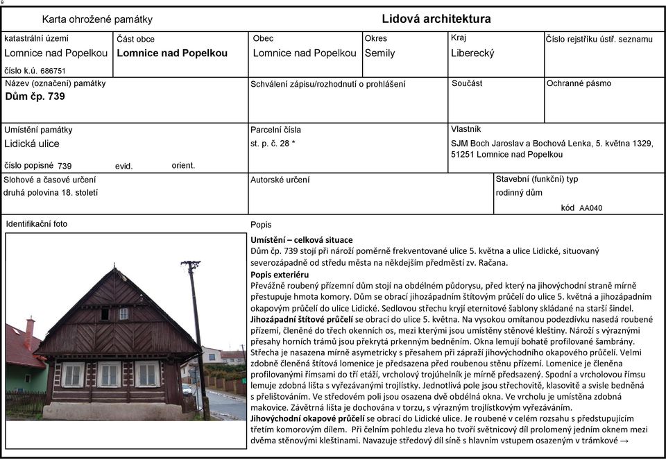 686751 Název (označení) památky Schválení zápisu/rozhodnutí o prohlášení Součást Ochranné pásmo Dům čp. 739 Umístění památky Lidická ulice číslo popisné 739 orient.