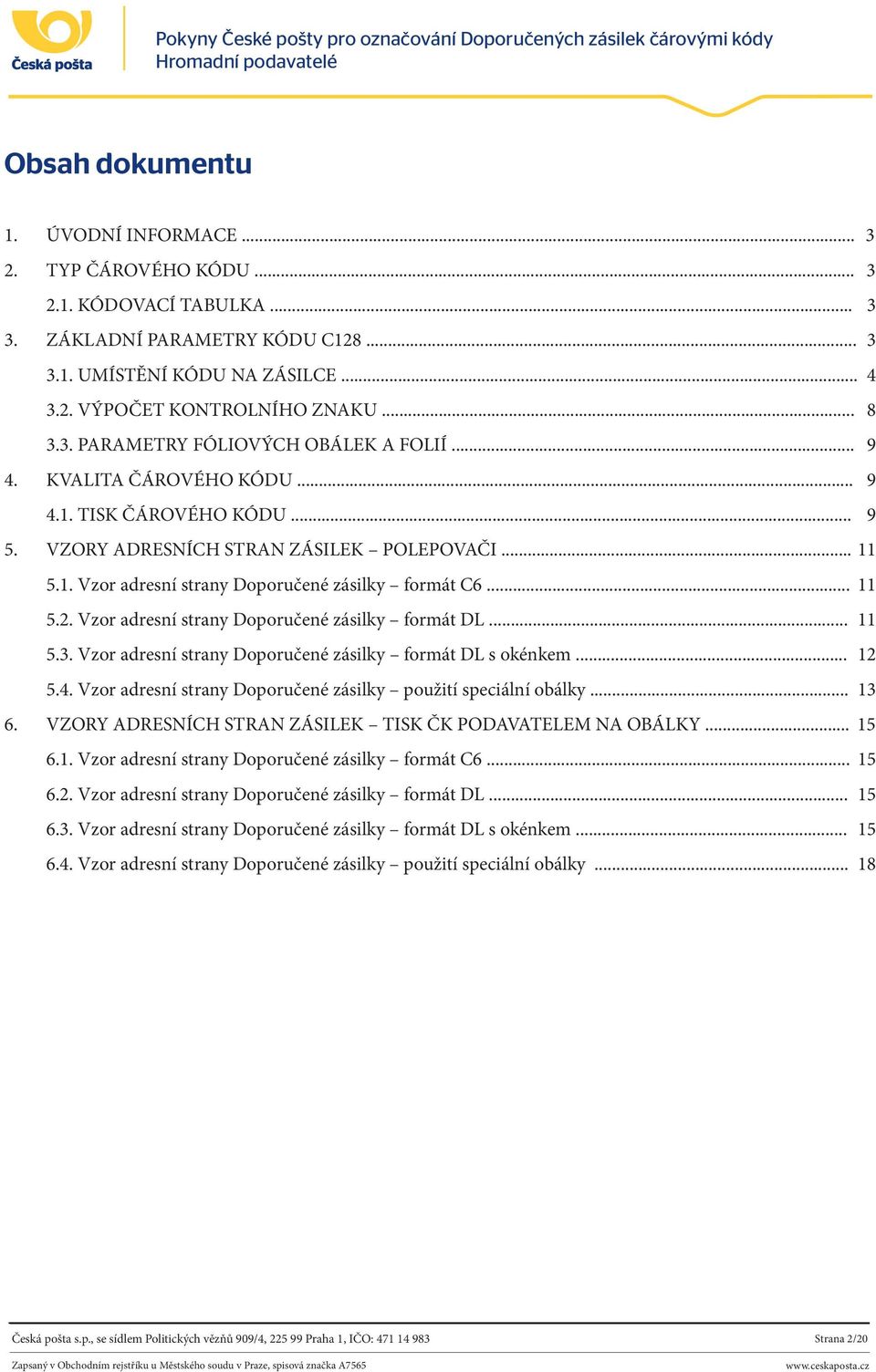 .. 11 5.2. Vzor adresní strany Doporučené zásilky formát DL... 11 5.3. Vzor adresní strany Doporučené zásilky formát DL s okénkem... 12 5.4.