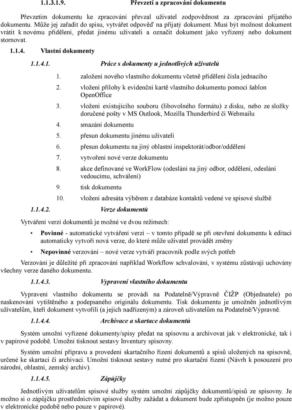 1.1.4. Vlastní dokumenty 1.1.4.1. Práce s dokumenty u jednotlivých uživatelů 1. založení nového vlastního dokumentu včetně přidělení čísla jednacího 2.