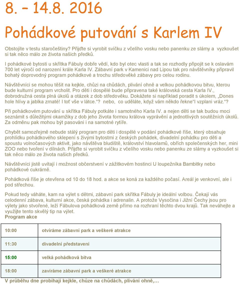 Zábavní park v Kamenici nad Lipou tak pro návštěvníky připravil bohatý doprovodný program pohádkové a trochu středověké zábavy pro celou rodinu.