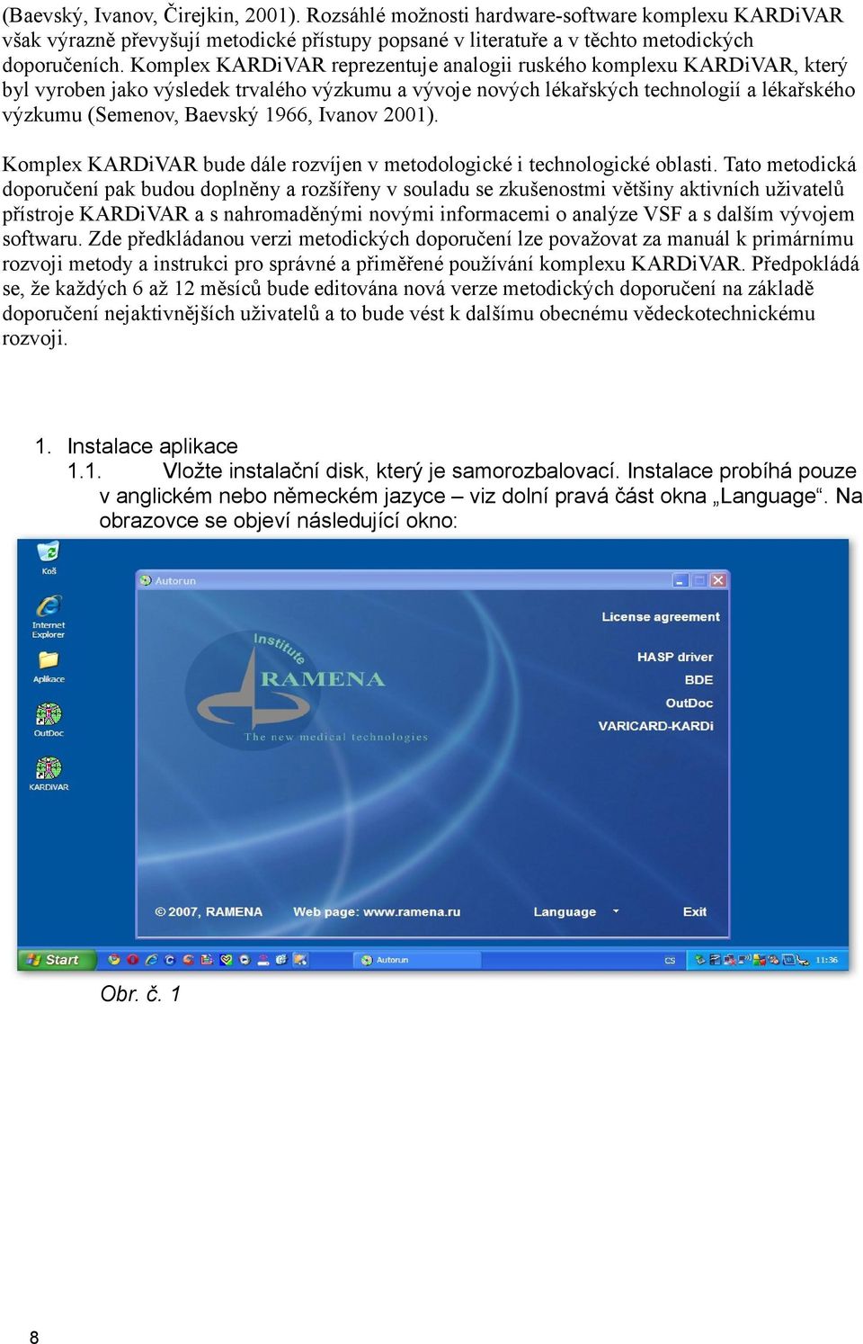 Ivanov 2001). Komplex KARDiVAR bude dále rozvíjen v metodologické i technologické oblasti.